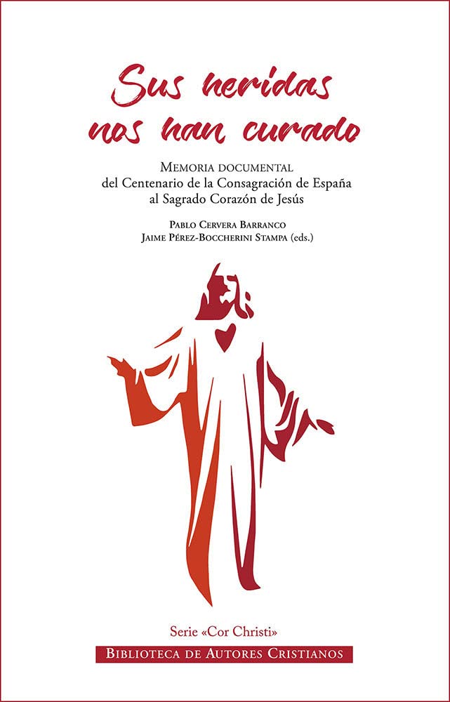 "Sus heridas nos han curado": Memoria documental del Centenario de la Consagración de España al Sagrado Corazón de Jesús (2 de diciembre de 2018 – 24 ... de 2019) (FUERA DE COLECCIÓN, Band 152) Religion & Esotericism