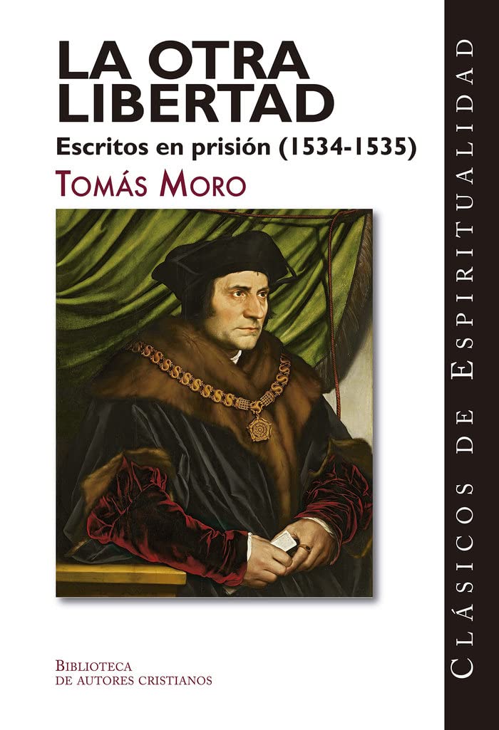La otra libertad. Escritos en prisión (1534-1535) (CLÁSICOS DE ESPIRITUALIDAD, Band 39) Religion & Esotericism