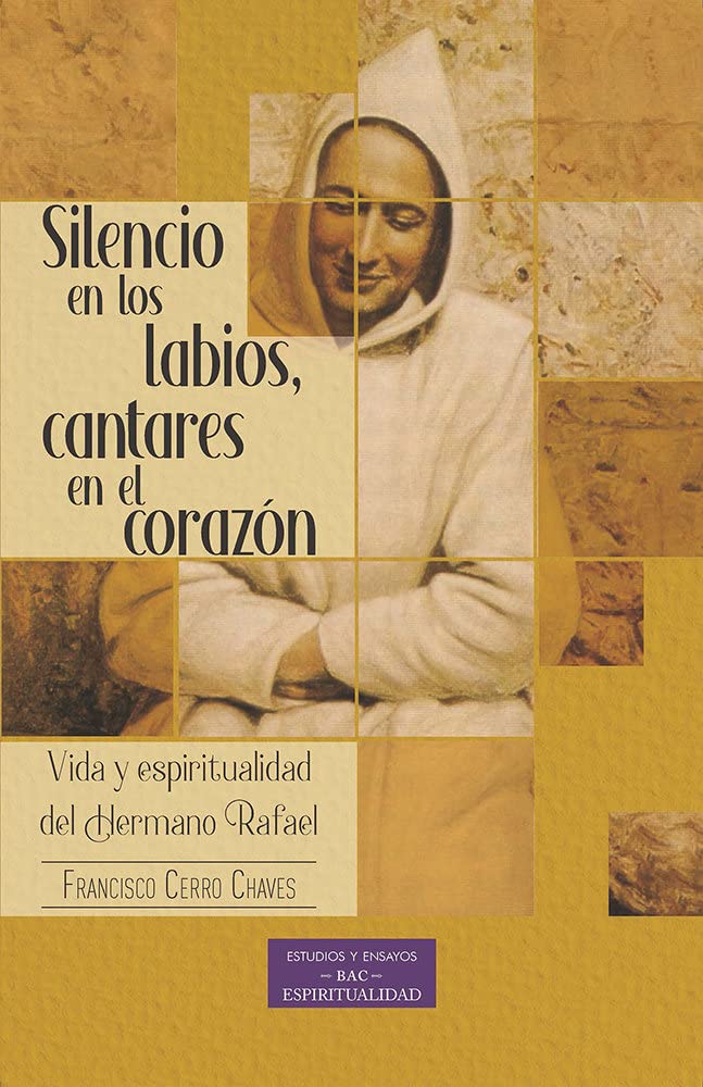 Silencio en los labios, cantares en el corazón: Vida y espiritualidad del hermano Rafael (ESTUDIOS Y ENSAYOS, Band 4) Politics & Society