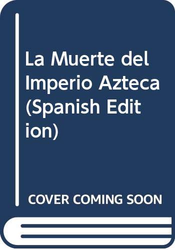 La Muerte del Imperio Azteca (Spanish Edition) book