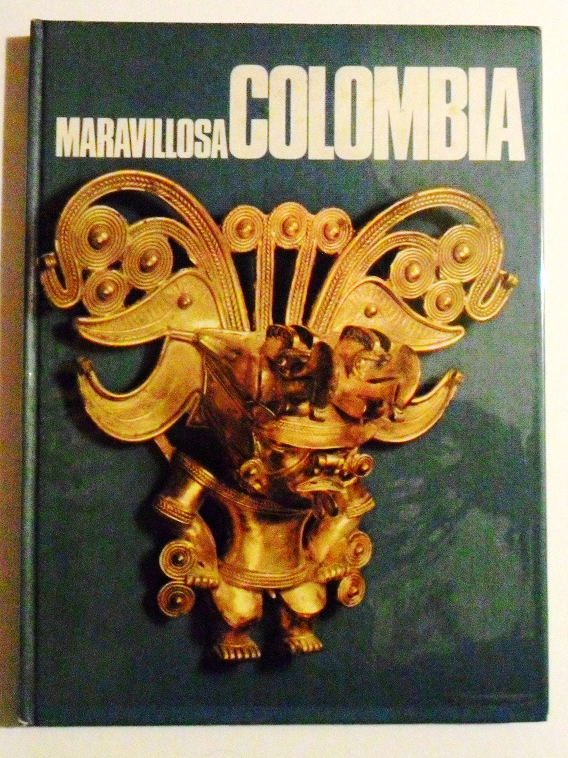 Maravillosa Colombia: Una vision inedita de su espiritu, sus tierras, sus hombres, su pasado y su presente (Spanish Edition) Books