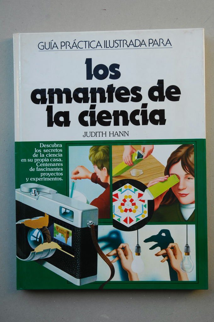 Los amantes de la ciencia : guía práctica ilustrada / Judith Hann ; [traducción José Luis Díaz de Li book