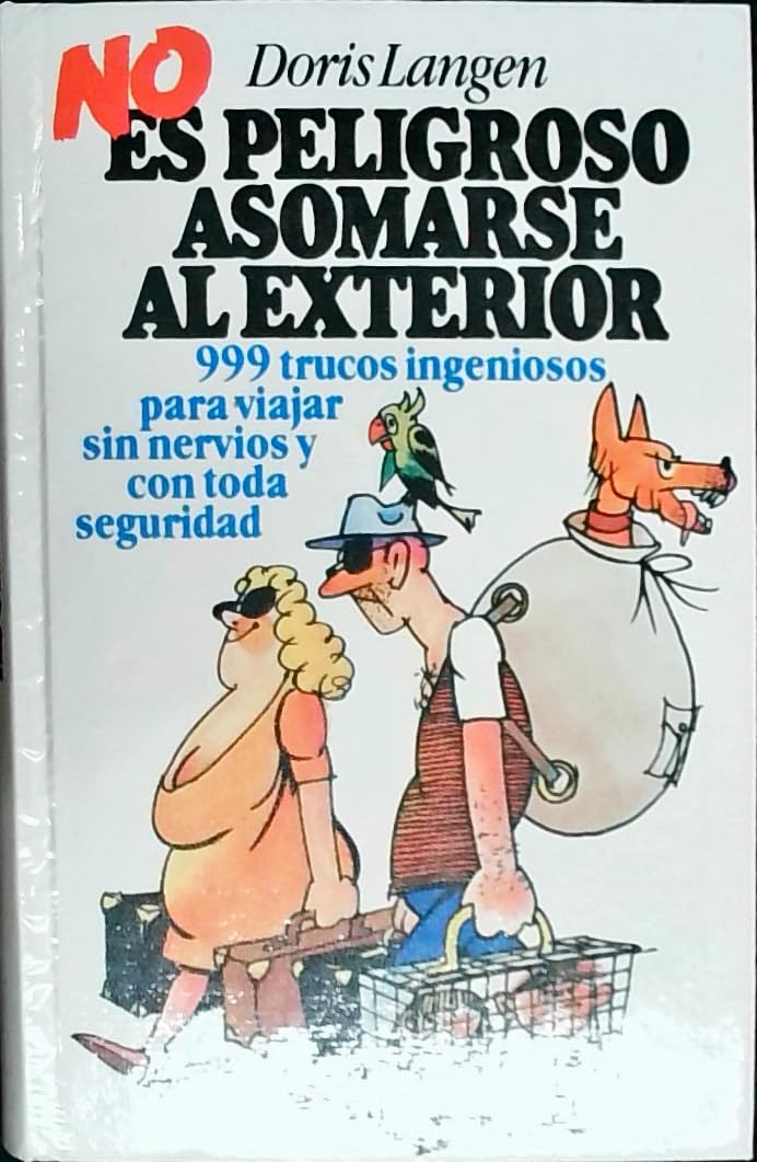 ES PELIGROSO ASOMARSE AL EXTERIOR 999 TRUCOS INGENIOSOS PARA VIAJAR SIN NERVIOS Y CON TODA SEGURIDAD Books