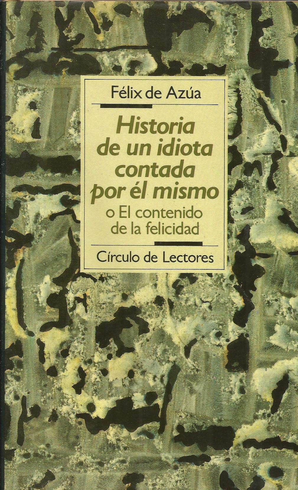 Historia de un idiota contada por él mismo o El contenido de la felicidad book