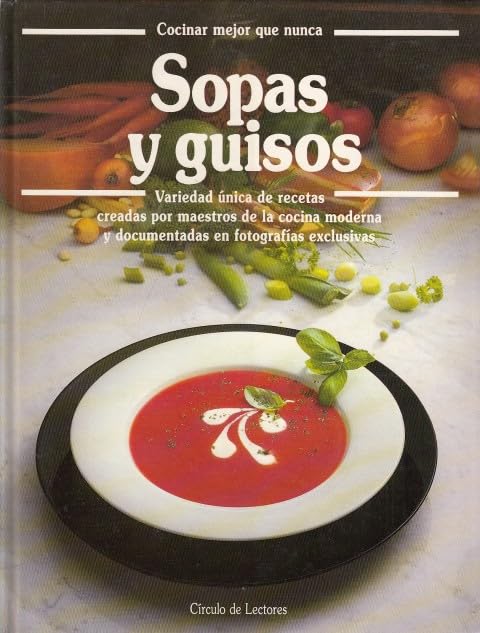 SOPAS Y GUISOS. Variedad única de recetas creadas por maestros de la cocina moderna y documentadas e book