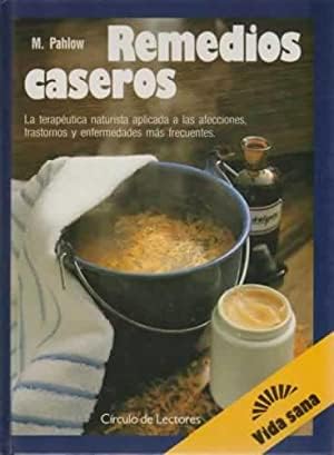 Remedios caseros: cómo usarlos eficazmente en el tratamiento de las afecciones, dolencias y trastornos más frecuentes : con un glosario de al A a la Z Books