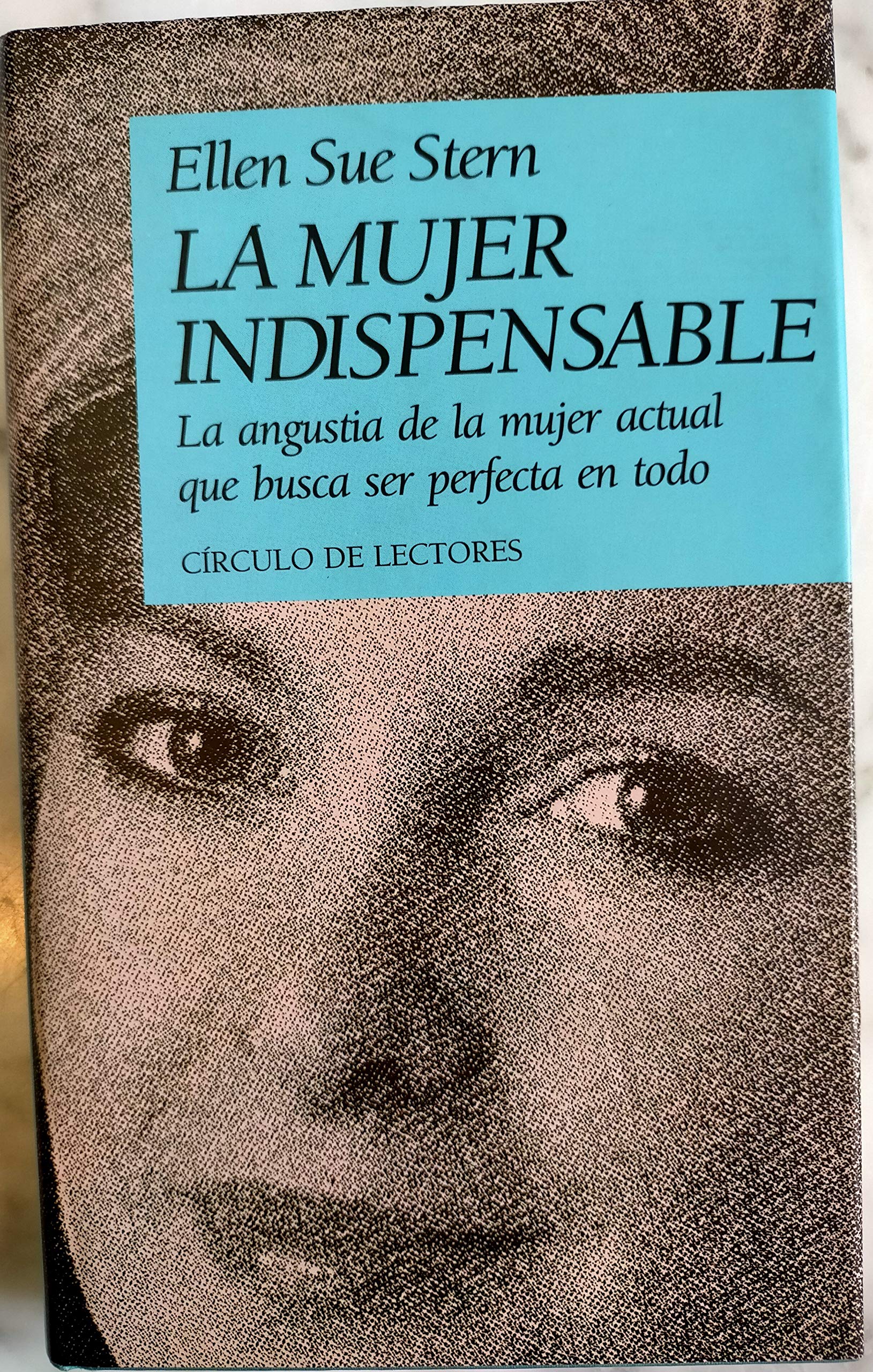 La mujer indispensable: la angustia de la mujer actual que busca ser perfecta en todo Books