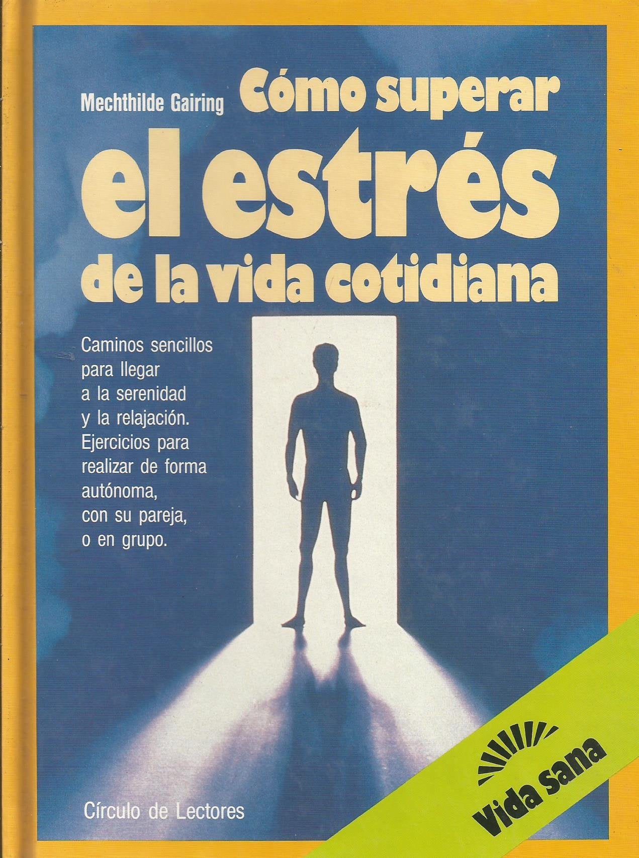 Cómo superar el estrés de la vida cotidiana : una forma sencilla de alcanzar la serenidad y la relajación de manera individual, en pareja o en grupo Books