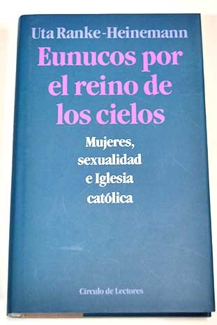 Eunucos por el reino de los cielos: mujeres, sexualidad e Iglesia Católica Books