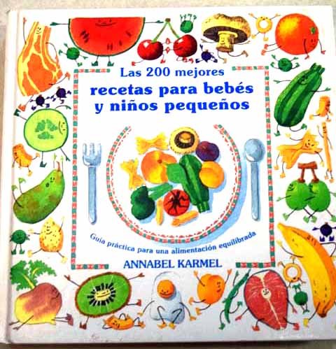 Las 200 mejores recetas para bébes y niños pequeños : guía práctica para una alimentación equilibrad book