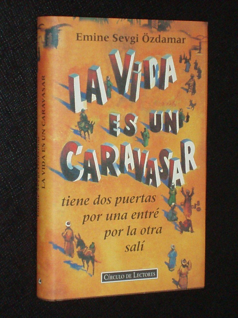 La vida es un caravasar tiene dos puertas por la una entré por la otra salí book