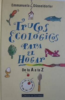 TRUCOS ECOLOGICOS PARA EL HOGAR: DE LA A A LA Z. (ECOLOGICAL TRICKS FOR THE HOME: FROM A-Z. Books