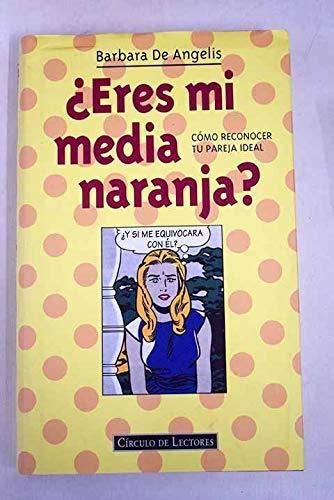 ¿Eres mi media naranja?: cómo reconocer tu pareja ideal book
