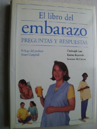 El libro del embarazo. Preguntas y respuestas Christoph Lees, Karina Reynolds y Grainne McCartan. Prólogo del profesor Stuart Campbell book