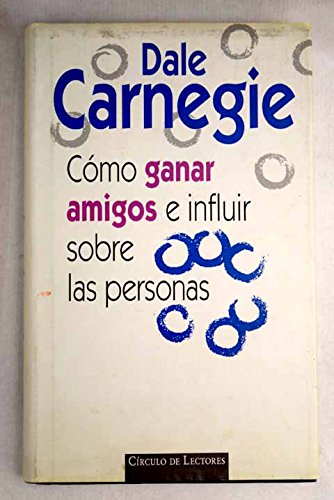 COMO GANAR AMIGOS E INFLUIR SOBRE LAS PERSONAS book