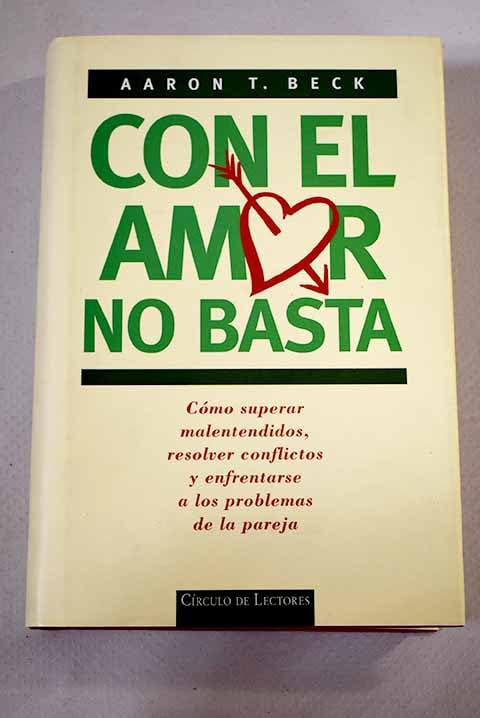 Con el amor no basta: cómo superar malentendidos, resolver conflictos y enfrentarse a los problemas de la pareja book