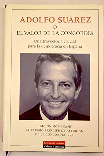 Adolfo Suárez o El valor de la concordia: una trayectoria crucial para la democracia en España Books