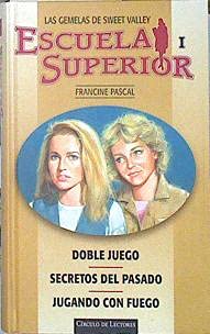 LAS GEMELAS DE SWEET VALLEY . ESCUELA SUPERIOR I . DOBLE JUEGO . SECRETOS DEL PASADO . JUGANDO CON FUEGO Fiction Books