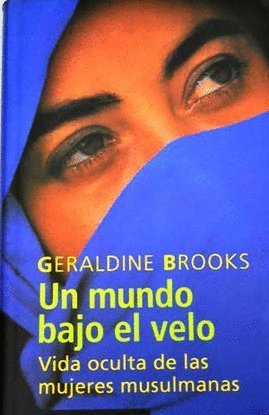 Un mundo bajo el velo: vida oculta de las mujeres musulmanas book