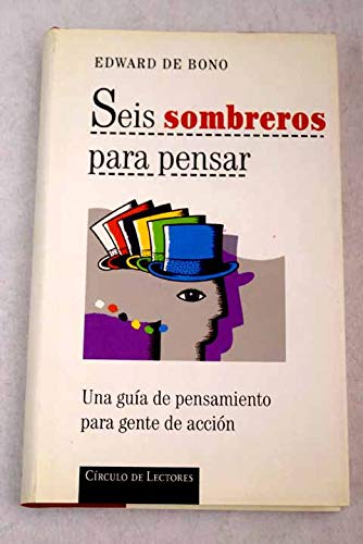 Seis sombreros para pensar: una guía de pensamiento para gente de acción Books
