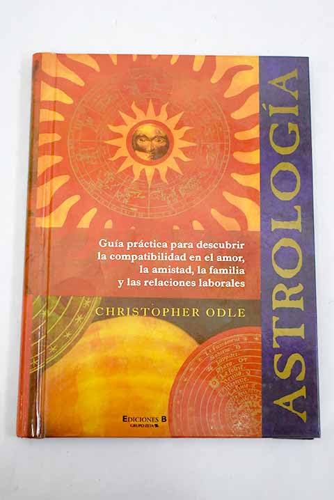 Astrología: guía práctica para descubrir la compatibilidad en el amor, la amistad, la familia y las relaciones laborales Books