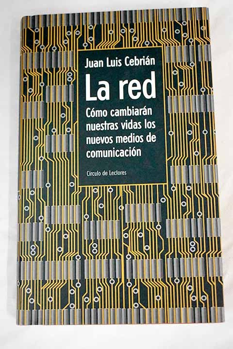 La red: cómo cambiarán nuestras vidas los nuevos medios de comunicación Books