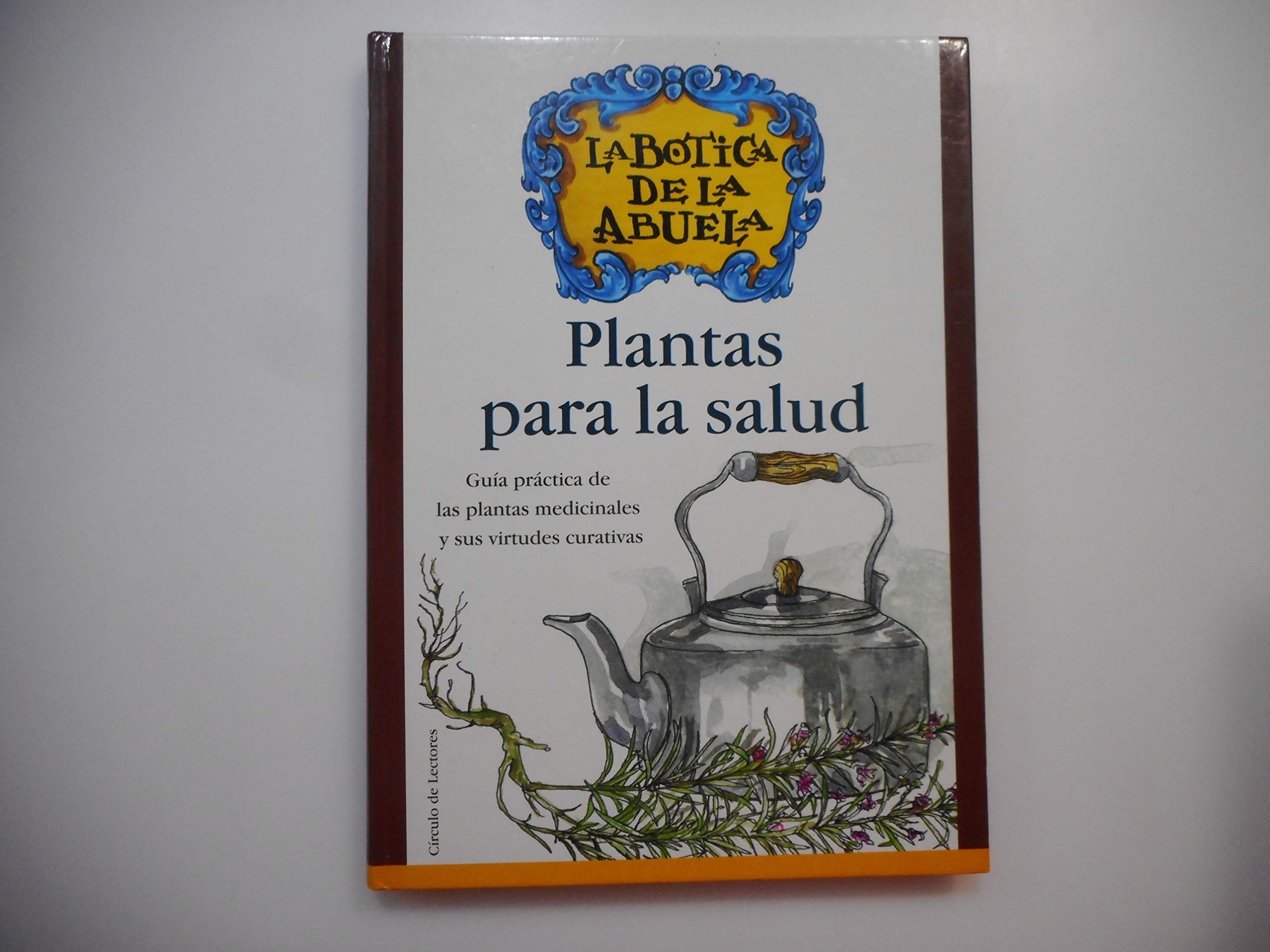 Plantas para la salud: guía práctica de las plantas medicinales y sus virtudes curativas book