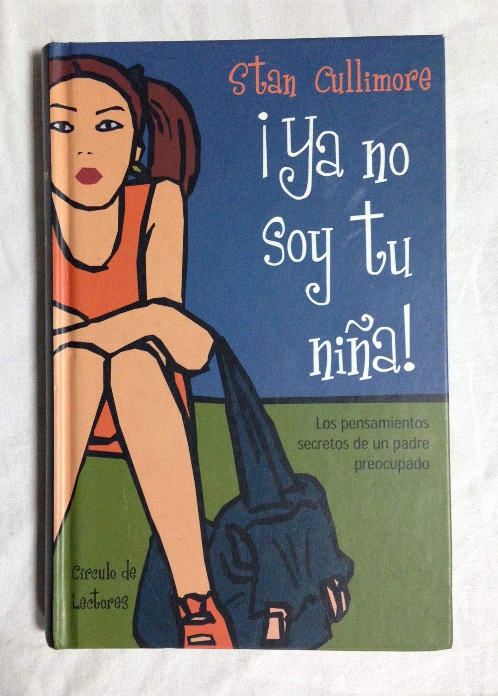 ¡YA NO SOY TU NIÑA!. Los pensamientos secretos de un padre preocupado Books