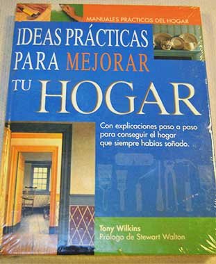 Ideas prácticas para mejorar tu hogar con explicaciones paso a paso para conseguir el hogar que siempre habías soñado book