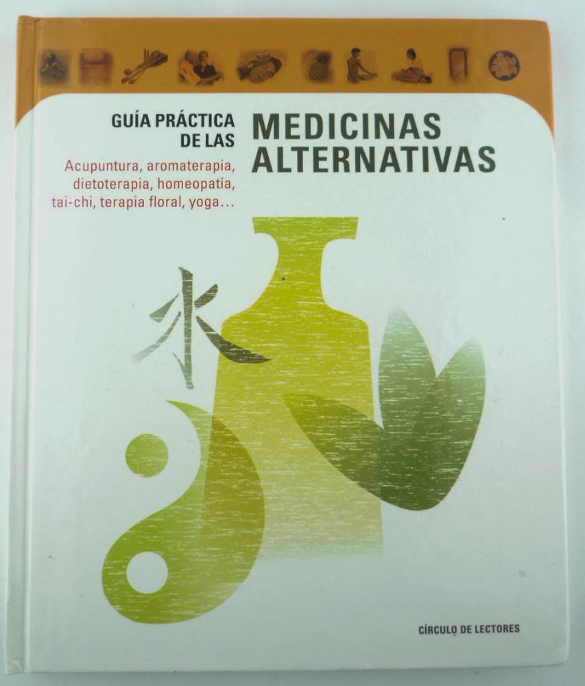 Guía práctica de las medicinas alternativas: acupuntura, aromaterapia, dietoterapia, homeopatía, tai-chi, terapia floral, yoga Lifestyle