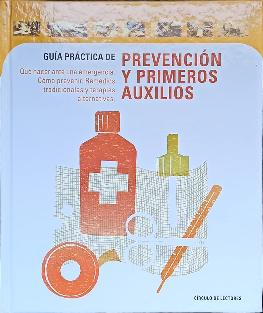 Guía práctica de prevención y primeros auxilios: qué hacer ante una emergencia, cómo prevenir, remedios tradicionales y terapias alternativas book