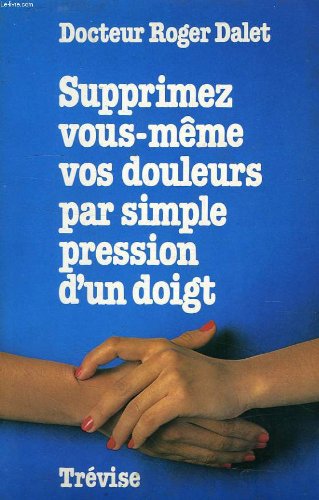 Supprimez vous-même vos douleurs par simple pression d'un doigt Books