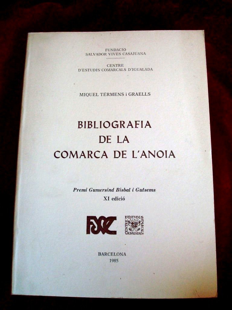 BIBLIOGRAFIA DE LA COMARCA DE L'ANOIA (Publicacions de la Fundació Salvador Vives Casajuana, Band 92) Books