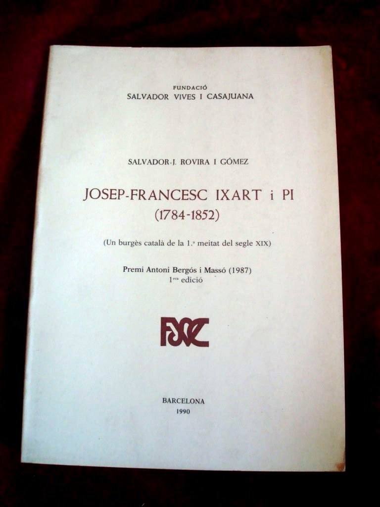 JOSEP-FRANCESC IXART I PI (1784-1852) (Publicacions de la Fundació Salvador Vives Casajuana, Band 105) Politics & History