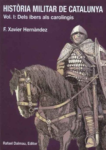 HISTÒRIA MILITAR DE CATALUNYA, I.: DELS IBERS ALS CAROLINGIS Politics & History