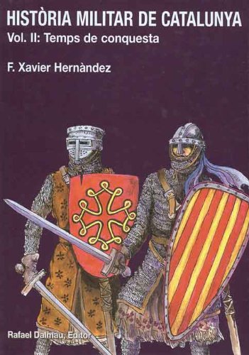 HISTÒRIA MILITAR DE CATALUNYA, II. TEMPS DE CONQUESTA: Aproximacio Didactica Politics & History