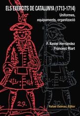 ELS EXÈRCITS DE CATALUNYA (1713-1714). UNIFORMES, EQUIPAMENTS, ORGANITZACIÓ (Obra vària, Band 16) Books