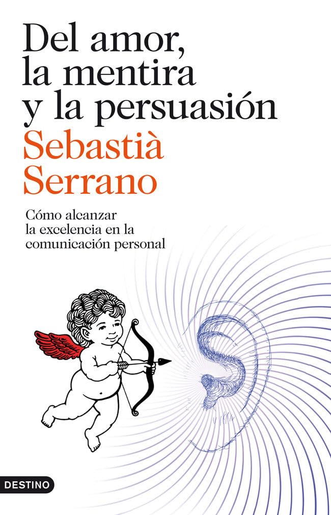 Del amor, la mentira y la persuasión: Cómo alcanzar la excelencia en la comunicación personal book