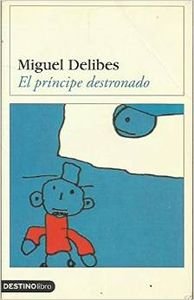 El principe destronado: Dibujos de Adolfo Delibes Castro a los cuatro anos Contemporary literature