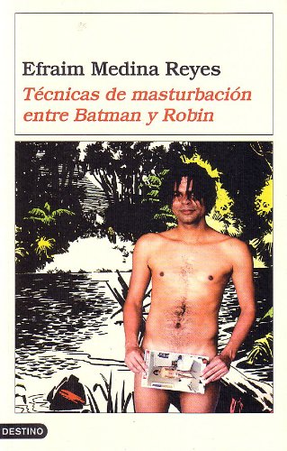 Técnicas de masturbación entre Batman y Robin : novela supercool basada en la técnica del dedo pulgar introducido en América por Bruce Lee, Ciro Díaz, Bruno Mazzoldi y The Velvet Underground Contemporary literature Books