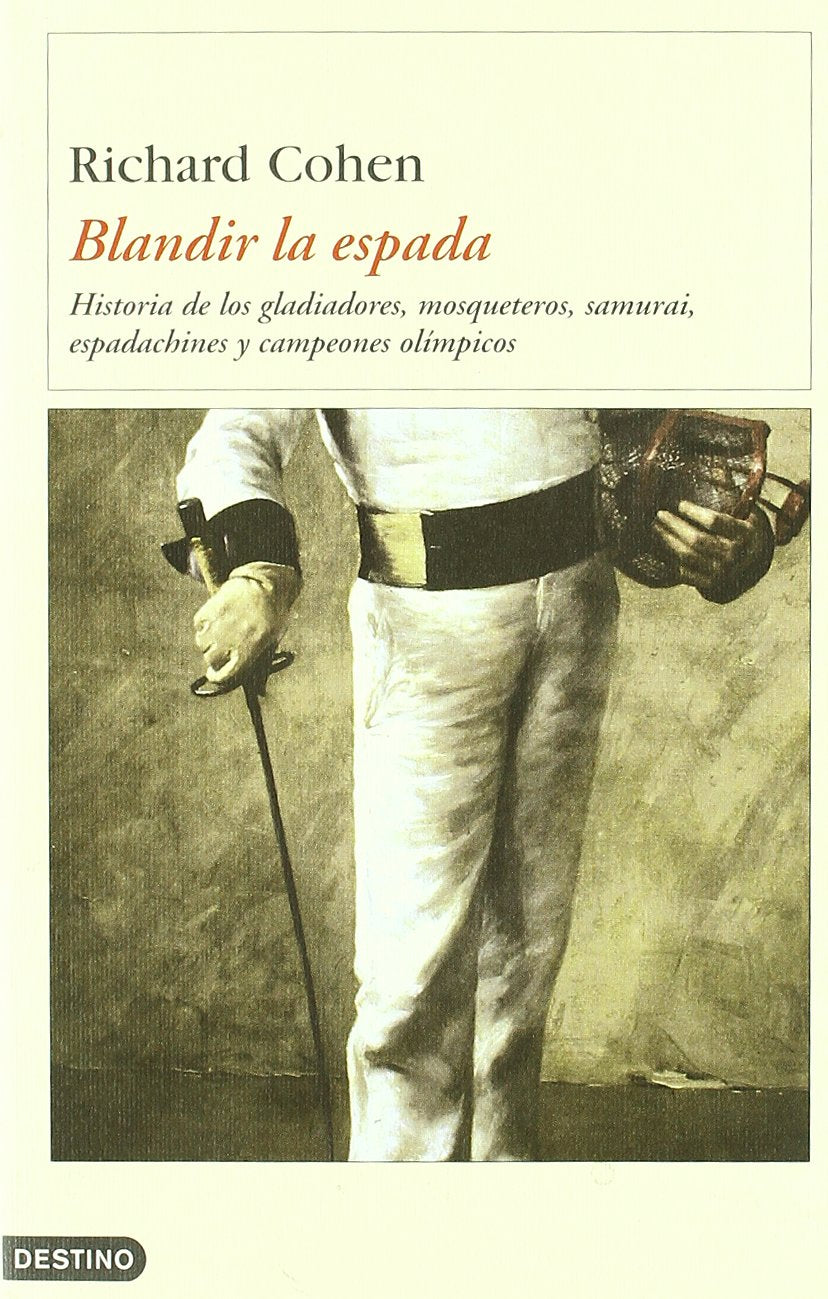 Blandir la espada : historia de los gladiadores, mosqueteros, samurais, espadachines y campeones olímpicos (Imago Mundi) Social Sciences