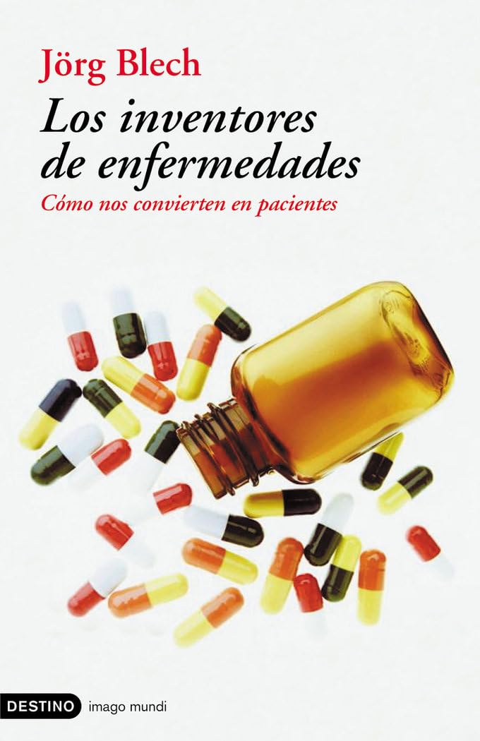 Los inventores de enfermedades : cómo nos convierten en pacientes (Imago Mundi, Band 1) Medicine