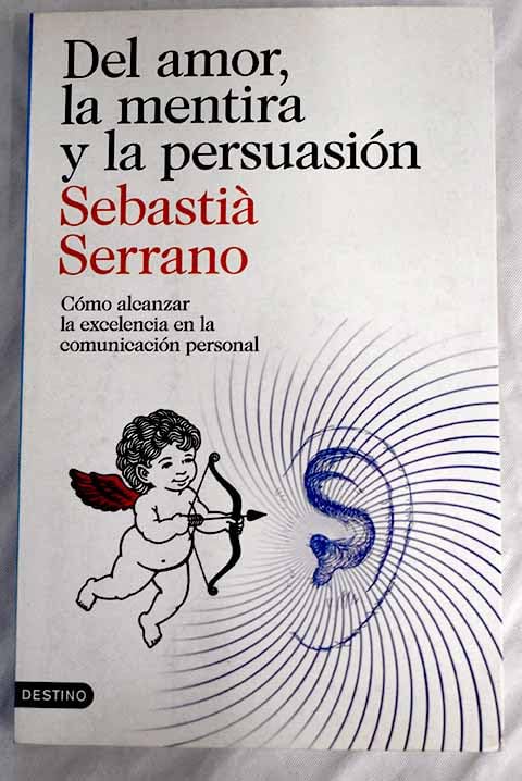 Del amor, la mentira y la persuasión: cómo alcanzar la excelencia en la comunicación personal Books