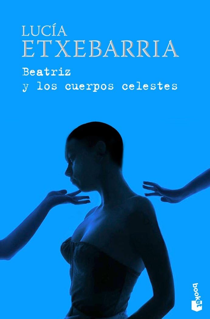 Beatriz y los cuerpos celestes (Biblioteca Lucía Etxebarria, Band 2) Contemporary literature