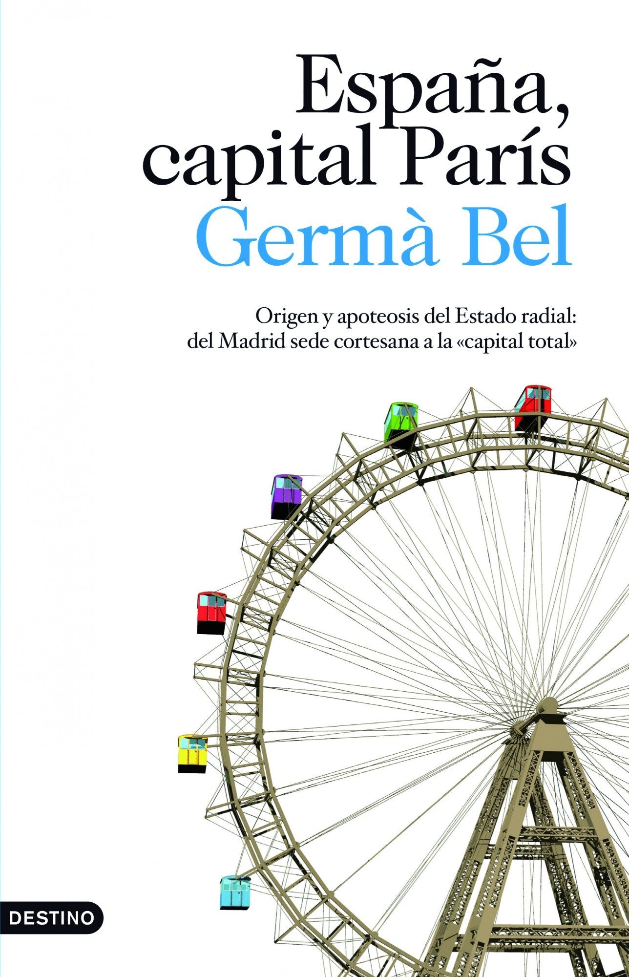 España, capital París: Origen y apoteosis del Estado radial: del Madrid sede cortesana a la book