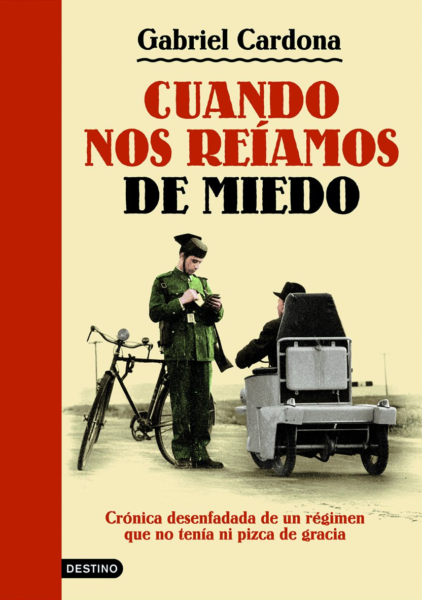Cuando Nos Reiamos de Miedo: Cronica Desenfadada de Un Regimen Que No Tenia Ni Pizca de Gracia book
