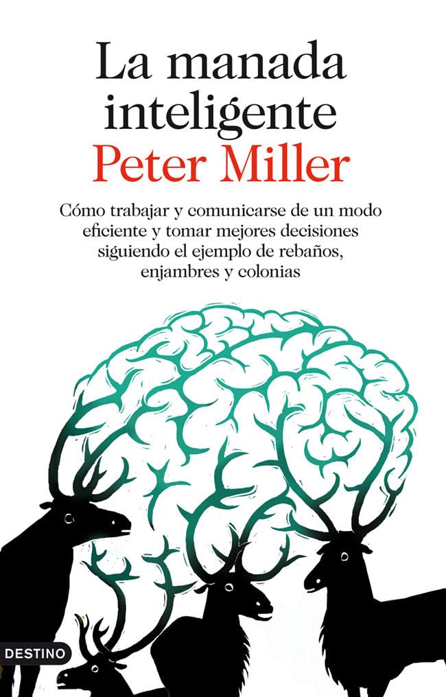 La manada inteligente : cómo trabajar y comunicarse de un modo eficiente y tomar mejores decisiones siguiendo el ejemplo de rebaños, enjambres y colonias (Imago Mundi) Social Sciences