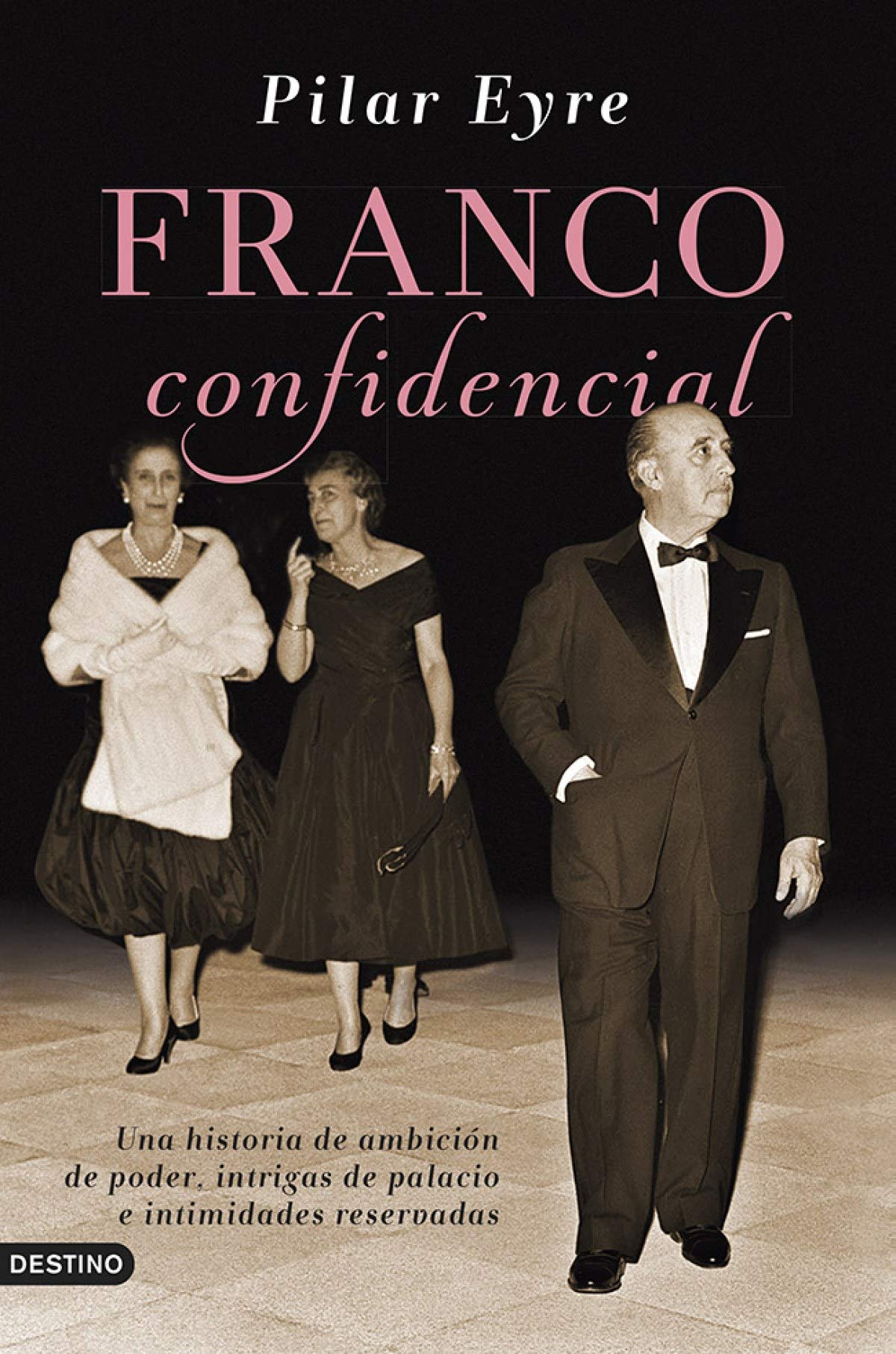 Franco confidencial: Una historia de ambición de poder, intrigas de palacio e intimidadaes reservadas (Imago Mundi) Social Sciences