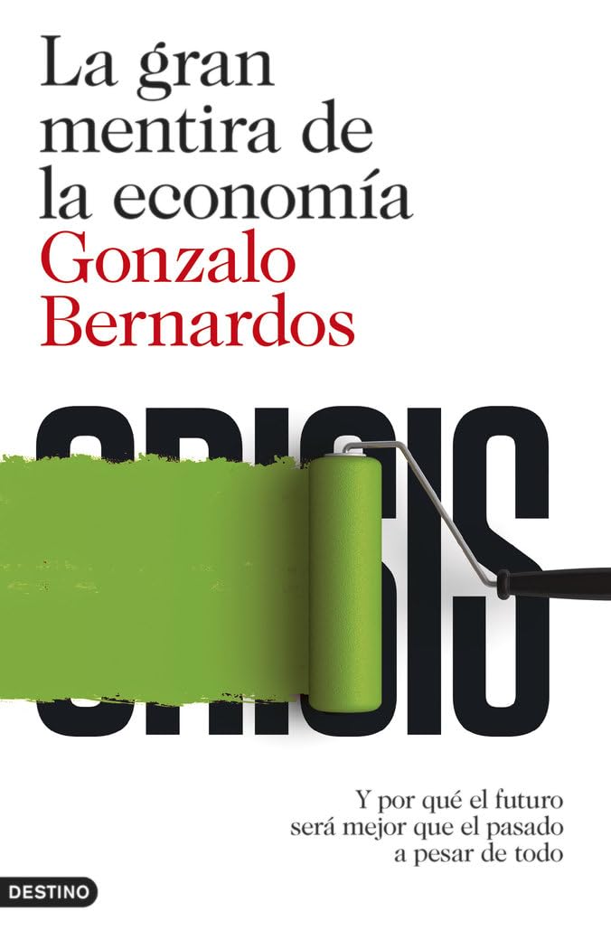 La gran mentira de la economía : y por qué el futuro será mejor que el pasado a pesar de todo (Imago Mundi) Business, Finance & Career