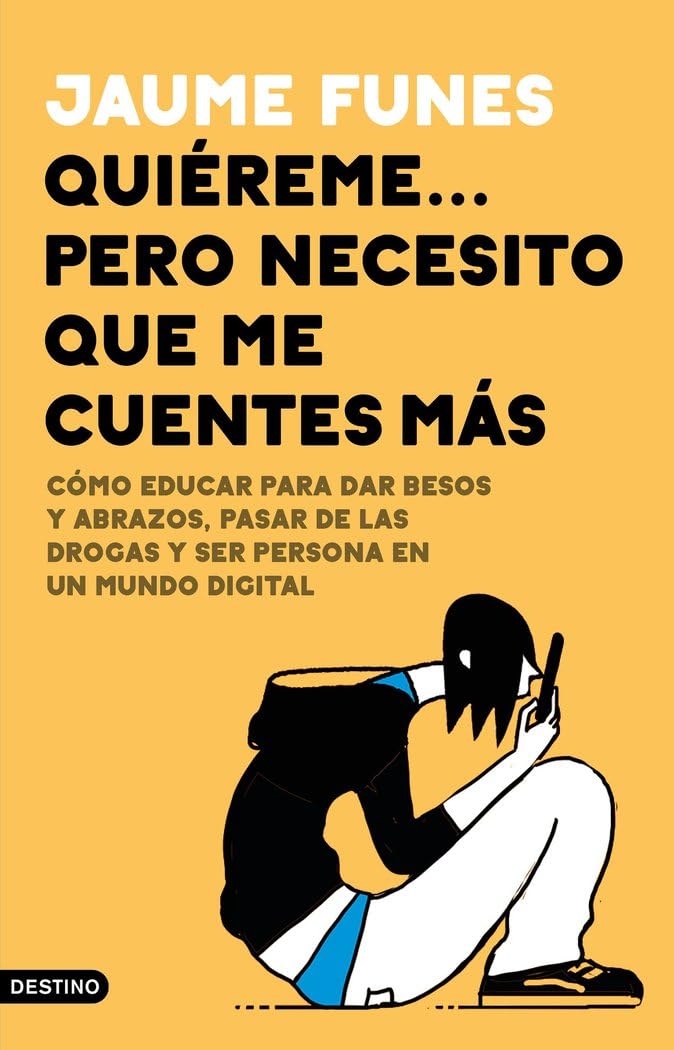 Quiéreme... pero necesito que me cuentes más: Cómo educar para dar besos y abrazos, pasar de las drogas y ser persona en un mundo digital (Imago Mundi) Books